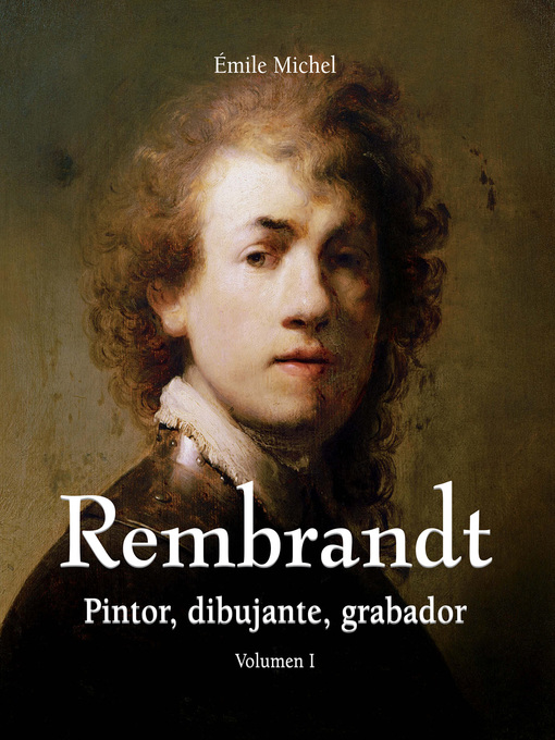 Title details for Rembrandt--Pintor, dibujante, grabador--Volumen I by Émile Michel - Available